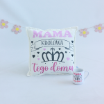 Poduszka/ kubek z nadrukiem Mama królowa tego domu - prezent Dzień Mamy/ Matki/ Urodziny